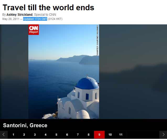 Santorini is features in place no 9 in the article of Ashley Strickland for CNN, that we present below. It may be the end of the world as we know it, so travel like there is no tomorrow. Well, maybe not exactly. Listeners of Family Radio, a Christian broadcasting network, ha...